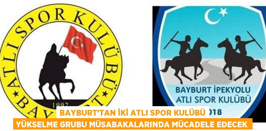 BAYBURT’TAN İKİ ATLI SPOR KULÜBÜ YÜKSELME GRUBU MÜSABAKALARINDA MÜCADELE EDECEK