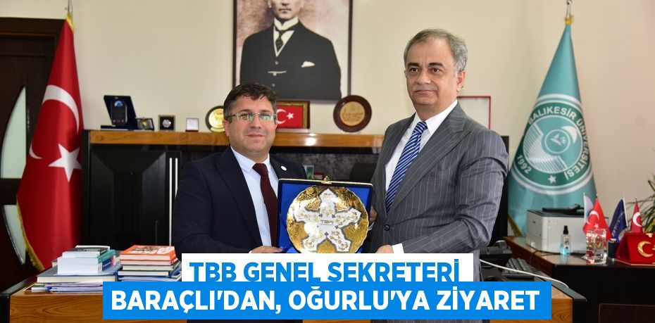 TBB GENEL SEKRETERİ BARAÇLI’DAN, OĞURLU’YA ZİYARET