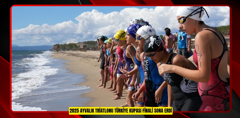 2025 Ayvalık Triatlonu Türkiye Kupası Finali sona erdi