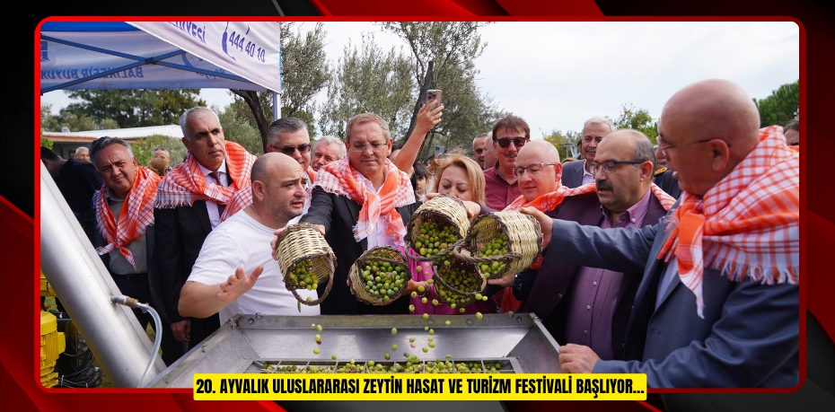 20. AYVALIK ULUSLARARASI ZEYTİN HASAT VE TURİZM FESTİVALİ BAŞLIYOR…