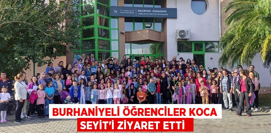 Burhaniyeli öğrenciler Koca Seyit’i ziyaret etti