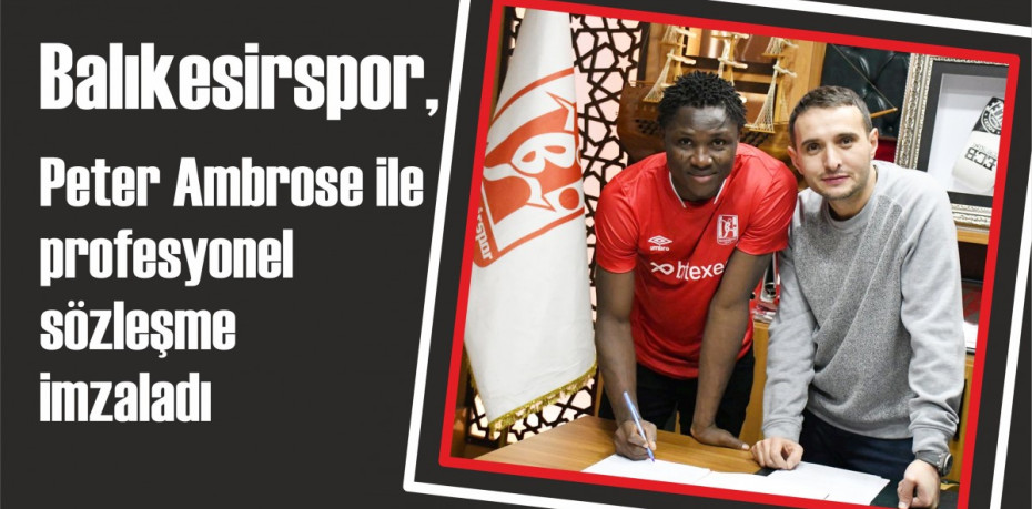 Balıkesirspor, Peter Ambrose ile profesyonel sözleşme imzaladı
