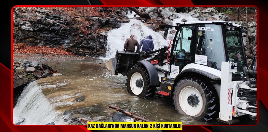 Kaz Dağları'nda mahsur kalan 2 kişi kurtarıldı