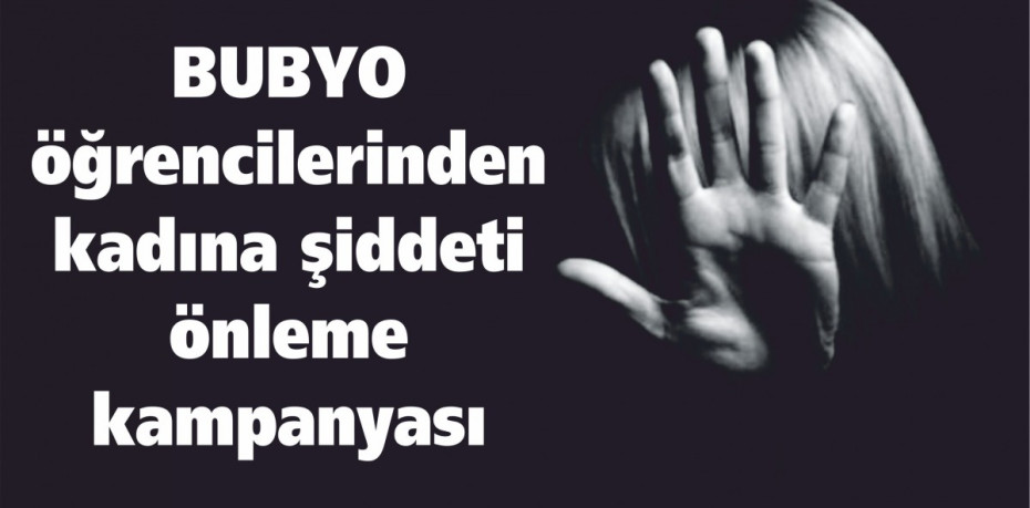 BUBYO öğrencilerinden kadına şiddeti önleme kampanyası