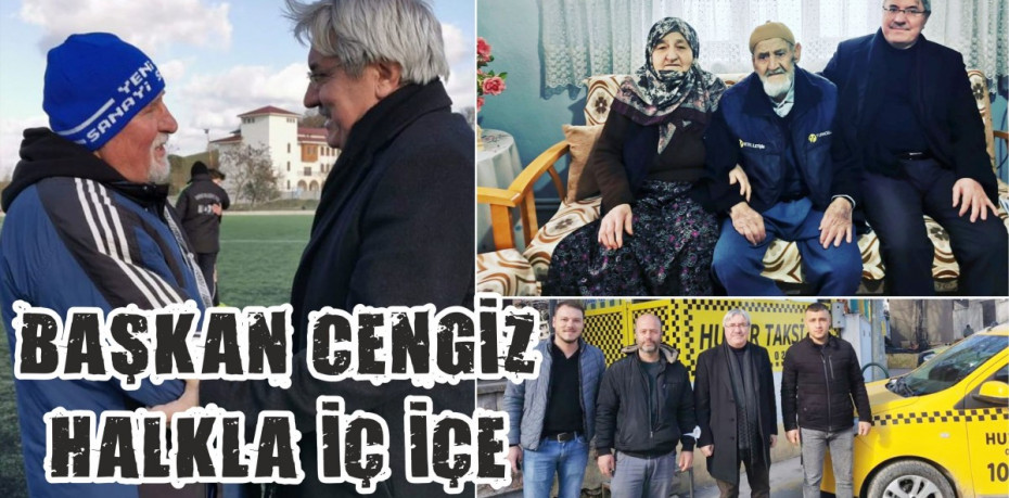 BAŞKAN CENGİZ HALKLA İÇ İÇE
