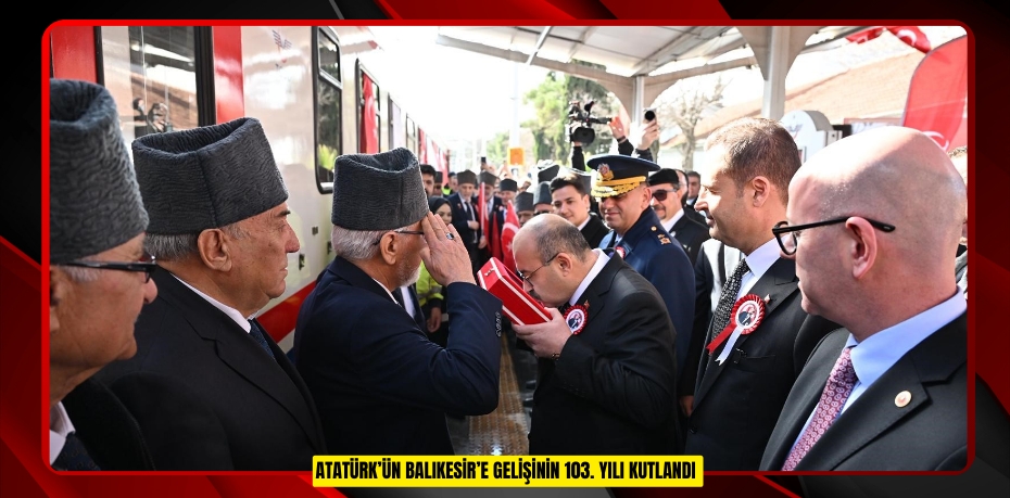 Atatürk’ün Balıkesir’e gelişinin 103. yılı kutlandı  