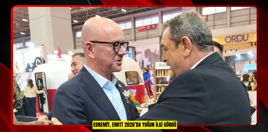 EDREMİT, EMITT 2026’DA YOĞUN İLGİ GÖRDÜ