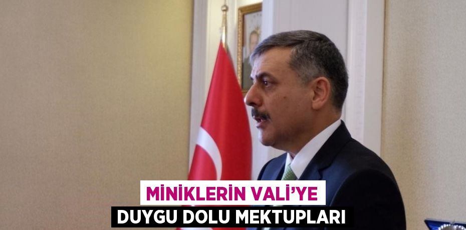 MİNİKLERİN VALİ’YE DUYGU DOLU MEKTUPLARI