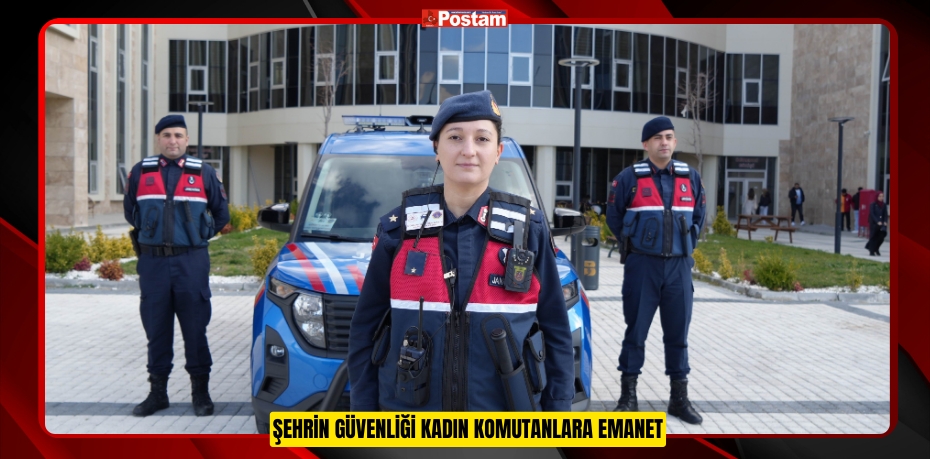 ŞEHRİN GÜVENLİĞİ KADIN KOMUTANLARA EMANET