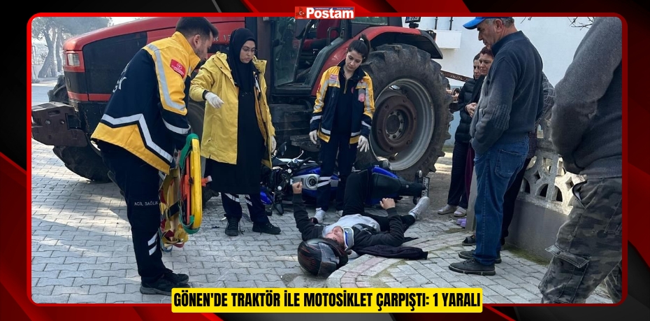 Gönen'de traktör ile motosiklet çarpıştı: 1 Yaralı