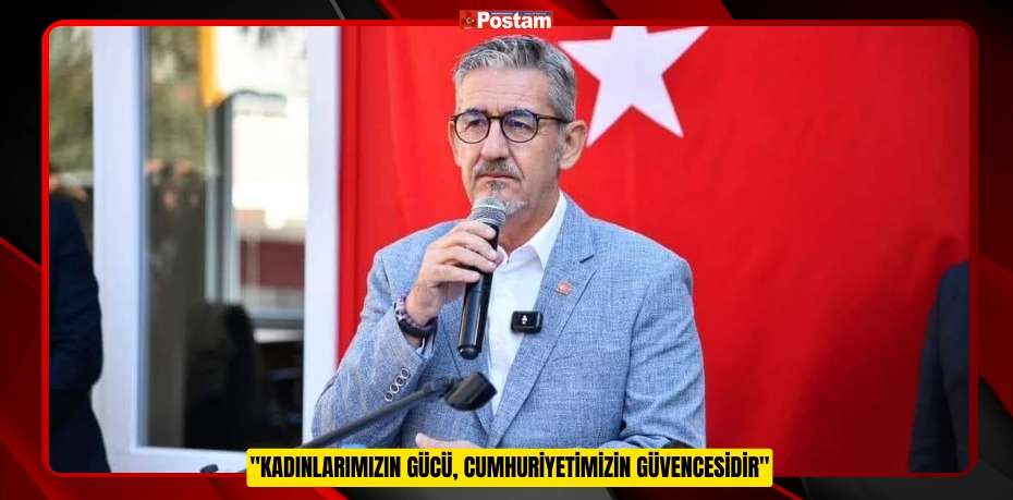 CHP BALIKESİR İL BAŞKANI ERDEN KÖYBAŞI: "KADINLARIMIZIN GÜCÜ, CUMHURİYETİMİZİN GÜVENCESİDİR"