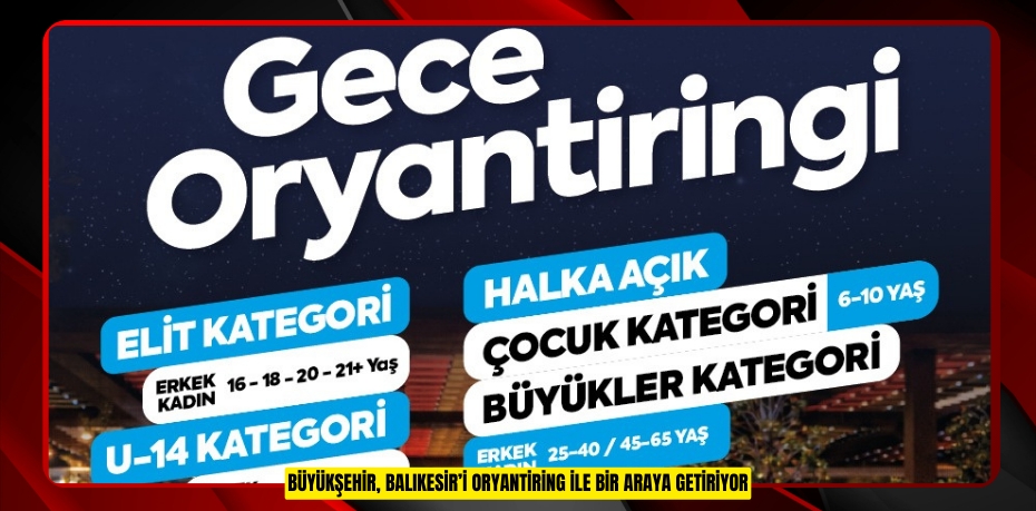 BÜYÜKŞEHİR, BALIKESİR’İ ORYANTİRİNG İLE BİR ARAYA GETİRİYOR