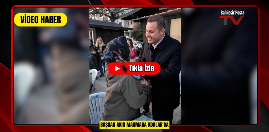 BAŞKAN AKIN MARMARA ADALAR'DA