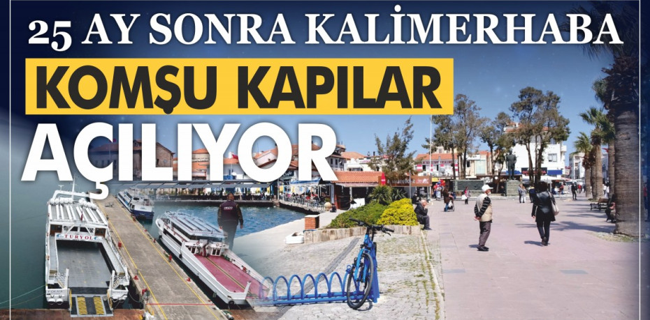25 AY SONRA KALİMERHABA KOMŞU KAPILAR AÇILIYOR