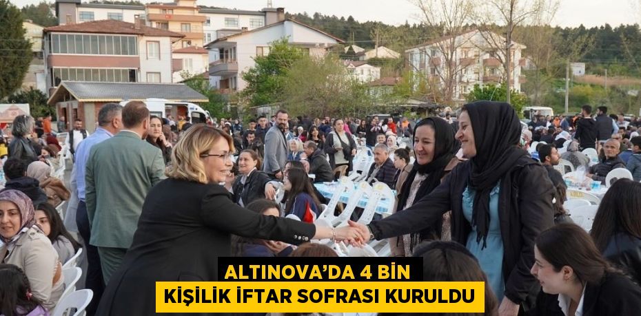ALTINOVA’DA 4 BİN KİŞİLİK İFTAR SOFRASI KURULDU