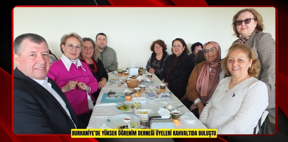 Burhaniye’de Yüksek Öğrenim Derneği üyeleri kahvaltıda buluştu