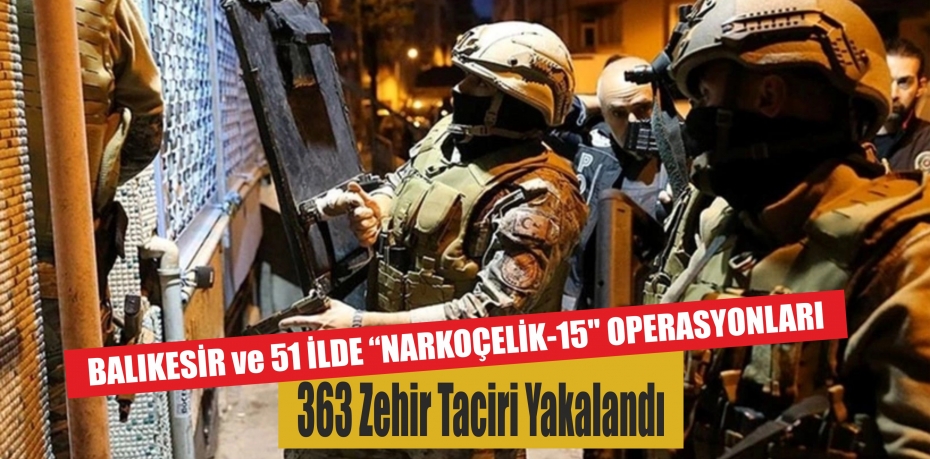 52 ilde "Narkoçelik-15" operasyonları: 217 kilo uyuşturucu ve 1 milyon 111 bin adet uyuşturucu hap ele geçirildi