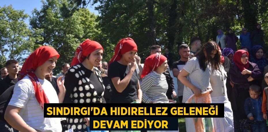 Sındırgı’da Hıdırellez geleneği devam ediyor