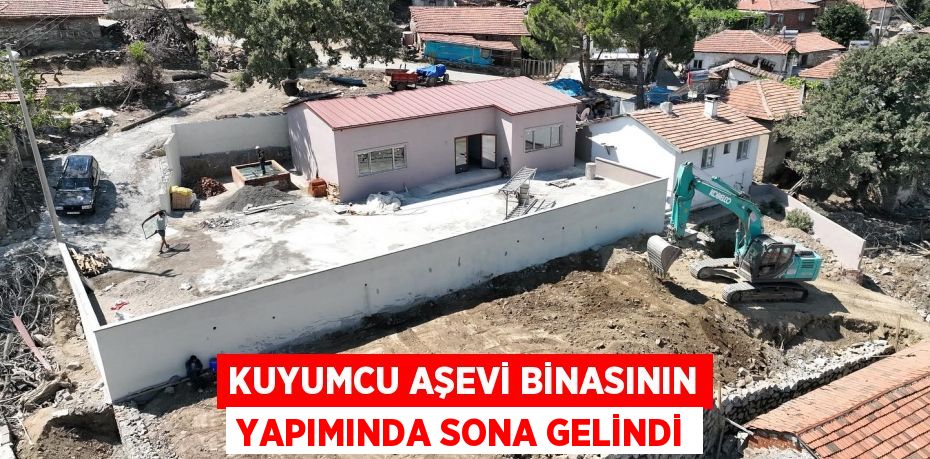 KUYUMCU AŞEVİ BİNASININ YAPIMINDA SONA GELİNDİ