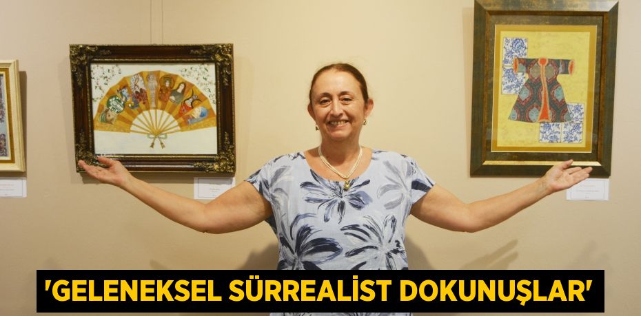 “Geleneksel Sürrealist Dokunuşlar”