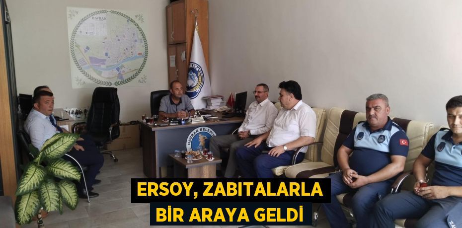 ERSOY, ZABITALARLA BİR ARAYA GELDİ