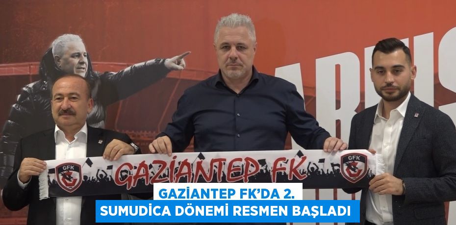 GAZİANTEP FK’DA 2. SUMUDİCA DÖNEMİ RESMEN BAŞLADI