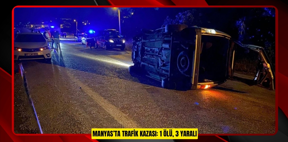 Manyas’ta trafik kazası: 1 ölü, 3 yaralı