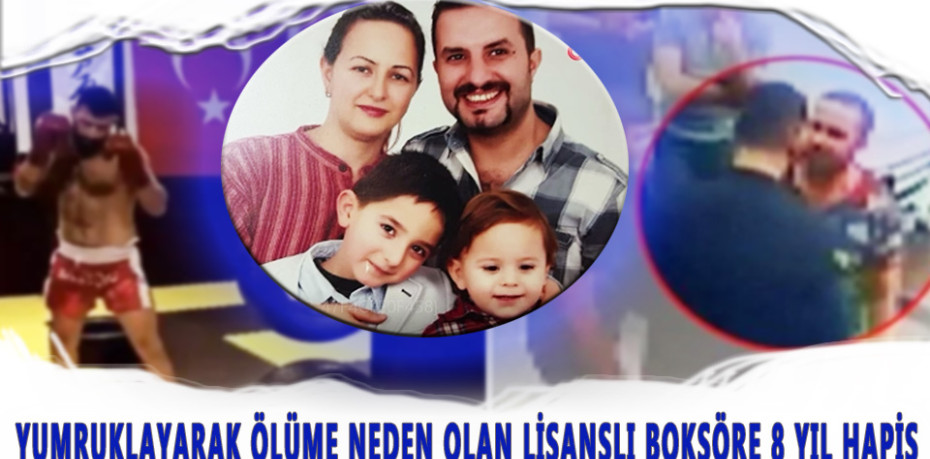 Yumruklayarak ölüme neden olan lisanslı boksöre 8 yıl hapis