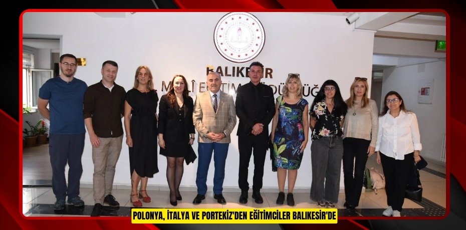 Polonya, İtalya ve Portekiz'den eğitimciler Balıkesir'de