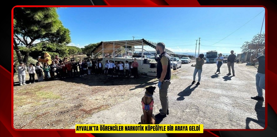 Ayvalık’ta öğrenciler narkotik köpeğiyle bir araya geldi  