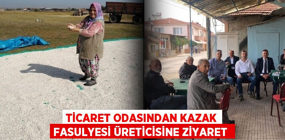 Ticaret Odasından kazak fasulyesi üreticisine ziyaret