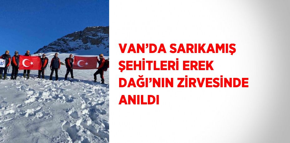 VAN’DA SARIKAMIŞ ŞEHİTLERİ EREK DAĞI’NIN ZİRVESİNDE ANILDI