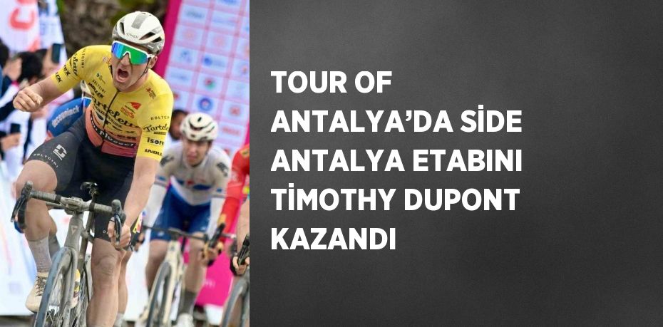 TOUR OF ANTALYA’DA SİDE ANTALYA ETABINI TİMOTHY DUPONT KAZANDI
