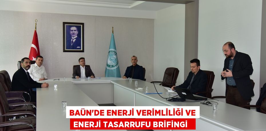 BAÜN’de Enerji Verimliliği ve Enerji tasarrufu brifingi  
