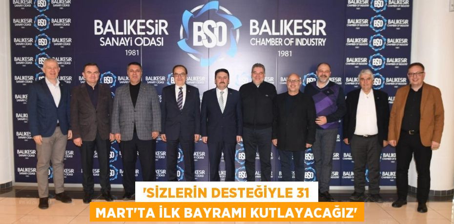 “SİZLERİN DESTEĞİYLE 31 MART’TA İLK BAYRAMI KUTLAYACAĞIZ”