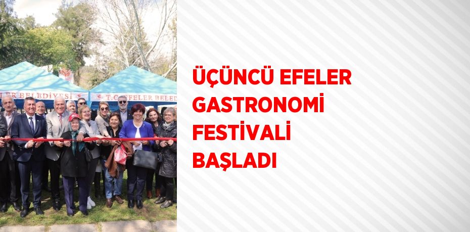 ÜÇÜNCÜ EFELER GASTRONOMİ FESTİVALİ BAŞLADI