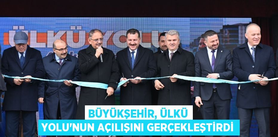 Büyükşehir, Ülkü Yolu’nun açılışını gerçekleştirdi