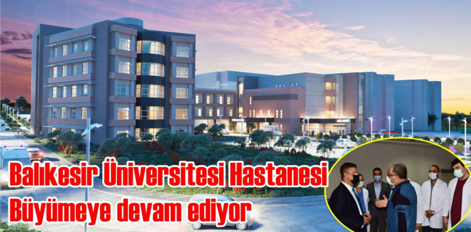Balıkesir Üniversitesi Hastanesi Büyümeye Devam Ediyor