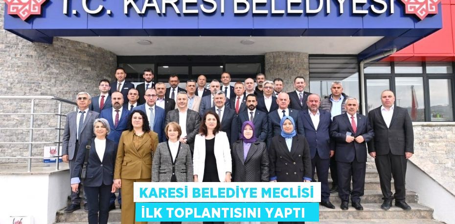 Karesi Belediye meclisi ilk toplantısını yaptı  