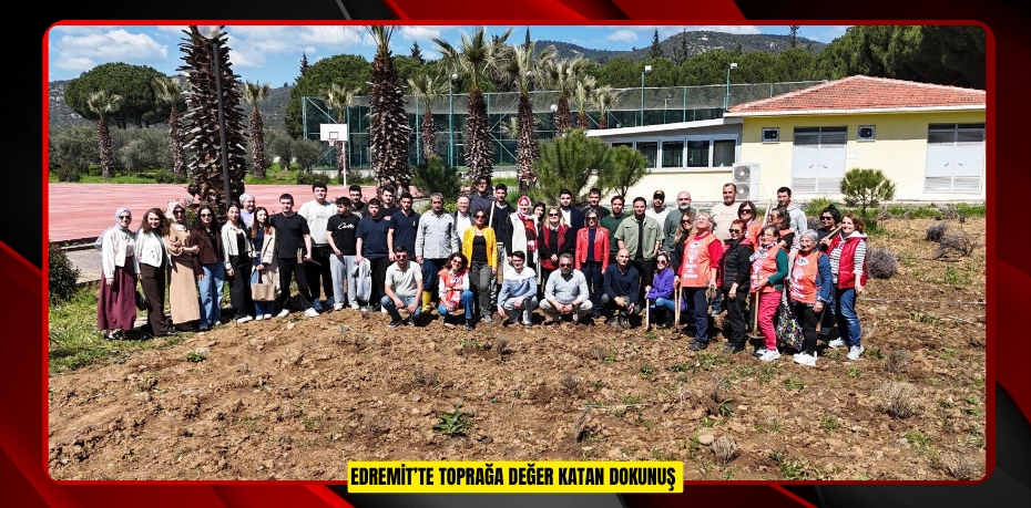 Edremit’te toprağa değer katan dokunuş