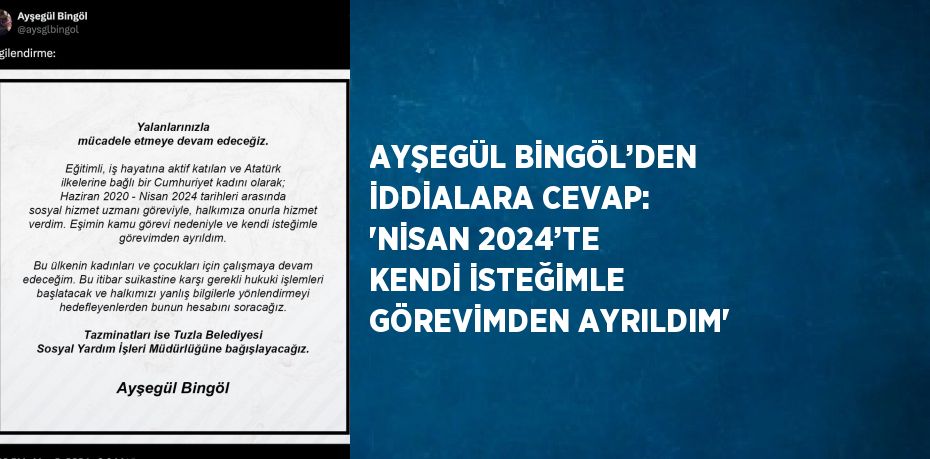 AYŞEGÜL BİNGÖL’DEN İDDİALARA CEVAP: 'NİSAN 2024’TE KENDİ İSTEĞİMLE GÖREVİMDEN AYRILDIM'
