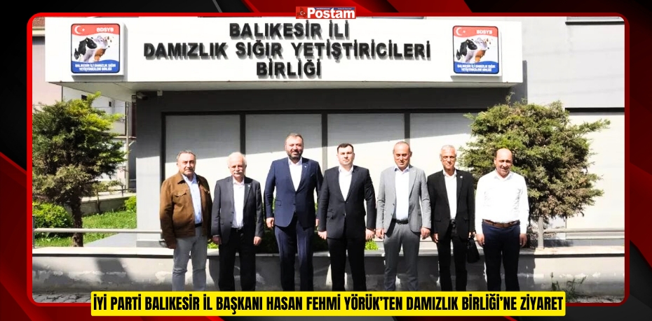 İYİ PARTİ BALIKESİR İL BAŞKANI HASAN FEHMİ YÖRÜK’TEN DAMIZLIK BİRLİĞİ’NE ZİYARET