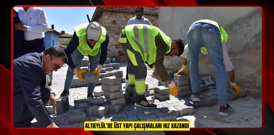 ALTIEYLÜL’DE ÜST YAPI ÇALIŞMALARI HIZ KAZANDI