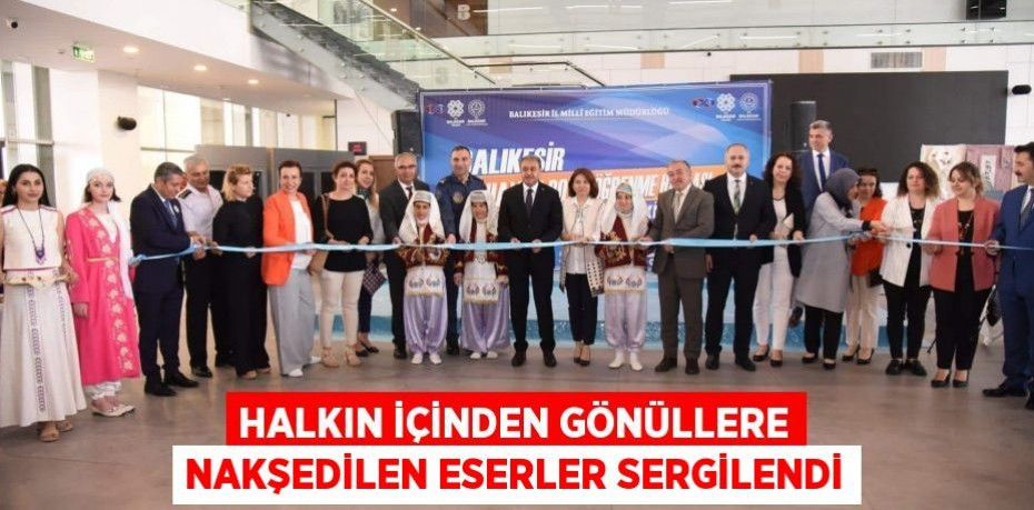 Halkın İçinden Gönüllere Nakşedilen Eserler Sergilendi