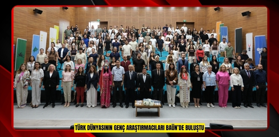 TÜRK DÜNYASININ GENÇ ARAŞTIRMACILARI BAÜN’DE BULUŞTU