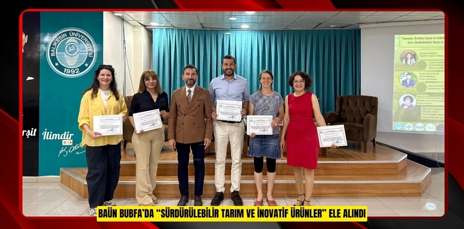 BAÜN BUBFA’DA “SÜRDÜRÜLEBİLİR TARIM VE İNOVATİF ÜRÜNLER” ELE ALINDI