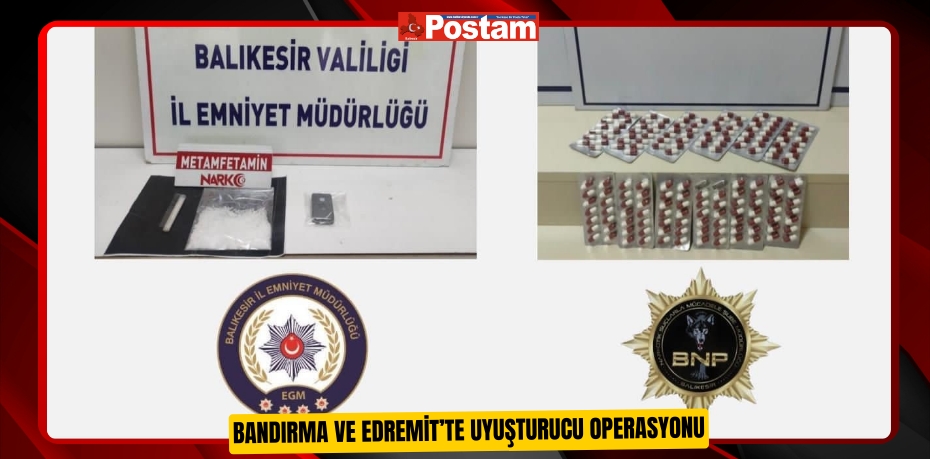 Bandırma ve Edremit’te uyuşturucu operasyonu