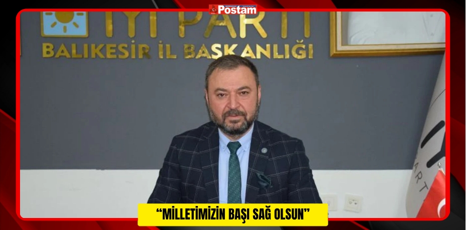 “Milletimizin Başı Sağ Olsun”