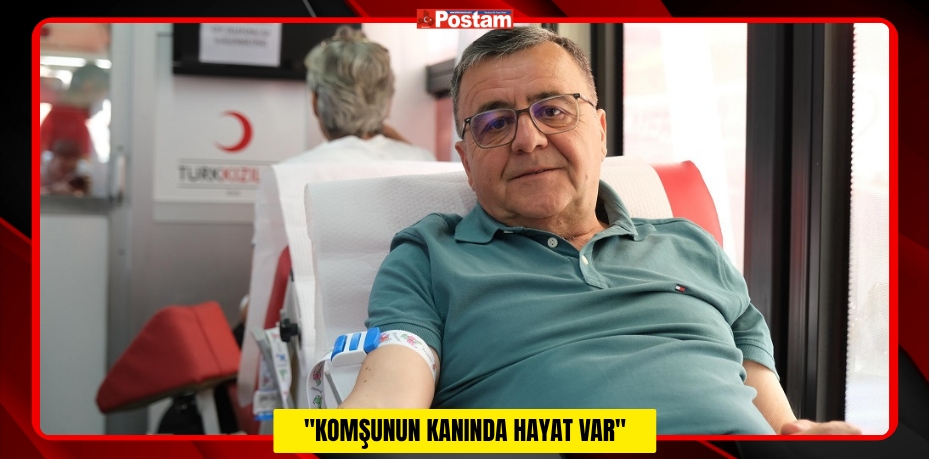 "KOMŞUNUN KANINDA HAYAT VAR"