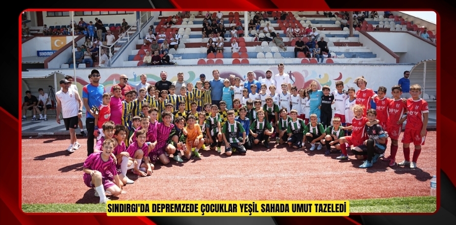 Sındırgı'da depremzede çocuklar yeşil sahada umut tazeledi  